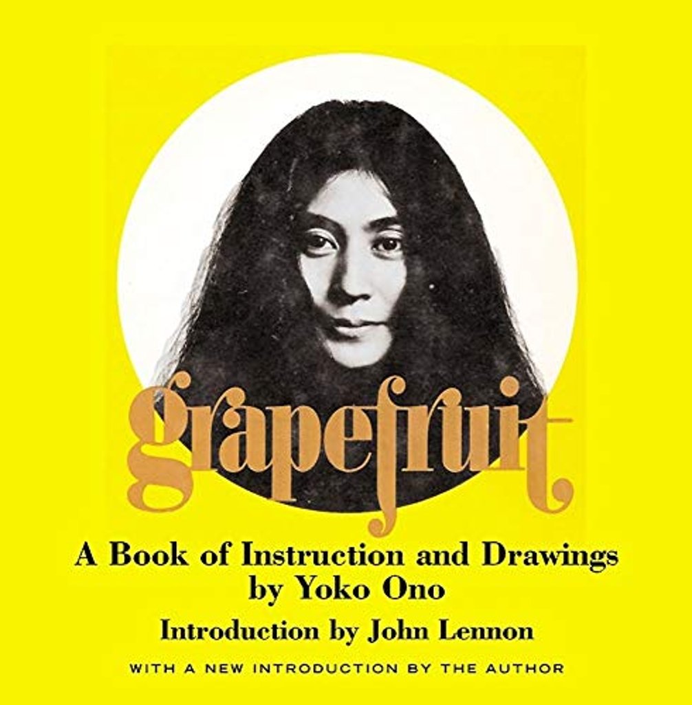 Grapefruit: A Book of Instructions and Drawings: A Book of Instructions and Drawings by Yoko Ono